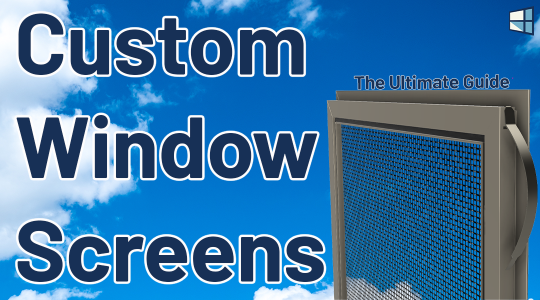 Ultimate Custom Window Screens Guide